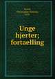 Unge hjerter; fortaelling, Boeck, Christopher Nyholm, 1850- 