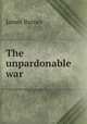 The unpardonable war, James Barnes 
