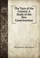 The Turn of the Current: A Study of the New Consciousness, Mary Rosalie Alling Wood 