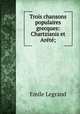 Trois chansons populaires grecques: Chartzianis et Arete;, Emile Legrand 