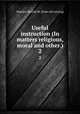 Useful instruction (In matters religious, moral and other.). 2, Munshi, Motilal M. [from old catalog] 