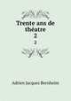 Trente ans de thatre. 2, Adrien Jacques Bernheim 