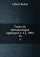 Traite de therapeutique appliquee v. 13, 1904. 13, Albert Robin 