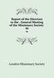 Report of the Directors to the . General Meeting of the Missionary Society .. 46, London Missionary Society 