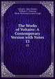 The Works of Voltaire: A Contemporary Version with Notes. 13, Voltaire, John Morley, William F . Fleming, Oliver Herbrand Gordon Leigh 