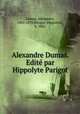 Alexandre Dumas. Edite par Hippolyte Parigot, Dumas, Alexandre, 1802-1870,Parigot, Hippolyte, b. 1861 