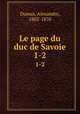 Le page du duc de Savoie. 1-2, Dumas, Alexandre, 1802-1870 
