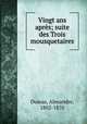 Vingt ans apres; suite des Trois mousquetaires, Dumas, Alexandre, 1802-1870 