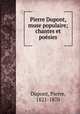 Pierre Dupont, muse populaire; chantes et poesies, Dupont, Pierre, 1821-1870 