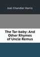The Tar-baby: And Other Rhymes of Uncle Remus, Joel Chandler Harris 
