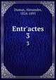 Entr`actes. 3, Dumas, Alexandre, 1824-1895 