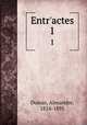 Entr`actes. 1, Dumas, Alexandre, 1824-1895 