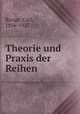 Theorie und Praxis der Reihen, Runge, Carl, 1856-1927 