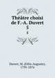Thtre choisi de F.-A. Duvert. 5, Felix-Auguste Duvert 