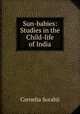 Sun-babies: Studies in the Child-life of India, Cornelia Sorabji 