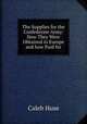 The Supplies for the Confederate Army: How They Were Obtained in Europe and how Paid for, Caleb Huse 