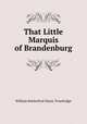 That Little Marquis of Brandenburg, William Rutherford Hayes Trowbridge 