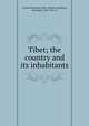 Tibet; the country and its inhabitants, Grenard, Fernand, 1866-,Teixeira de Mattos, Alexander, 1865-1921, tr 
