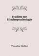 Studien zur Blindenpsychologie, Theodor Heller 