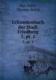 Urkundenbuch der Stadt Friedberg. 3, pt. 1, Max Foltz, Thomas Schilp 
