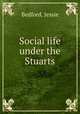 Social life under the Stuarts, Bedford, Jessie 