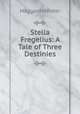 Stella Fregelius: A Tale of Three Destinies, Haggard H. Rider 