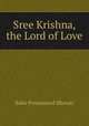 Sree Krishna, the Lord of Love, Baba Premanand Bharati 