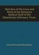 Sketches of the Lives and Work of the Honorary Medical Staff of the Manchester Infirmary: From ., Edward Mansfield Brockbank 
