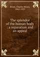 The splendor of the human body : a reparation and an appeal, Brent, Charles Henry, 1862-1929 