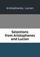 Selections from Aristophanes and Lucian, Aristophanes, Lucian 