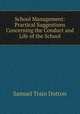 School Management: Practical Suggestions Concerning the Conduct and Life of the School, Samuel Train Dutton 