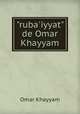 "ruba`iyyat" de Omar Khayyam, Omar Khayyam 