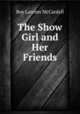 The Show Girl and Her Friends, Roy Larcom McCardell 