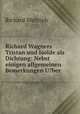 Richard Wagners Tristan und Isolde als Dichtung: Nebst einigen allgemeinen Bemerkungen U?ber ., Richard Weltrich 