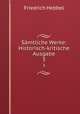 Smtliche Werke: Historisch-kritische Ausgabe. 3, Friedrich Hebbel 