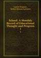 School: A Monthly Record of Educational Thought and Progress. 1, Laurie Magnus , Robert Binney Lattimer 