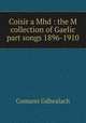 Coisir a Mhd : the M collection of Gaelic part songs 1896-1910, Comunn Gdhealach 