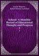 School: A Monthly Record of Educational Thought and Progress.. 1, Laurie Magnus , Robert Binney Lattimer 