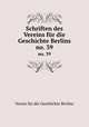 Schriften des Vereins fr die Geschichte Berlins. no. 39, Verein fur die Geschichte Berlins 