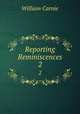 Reporting Reminiscences. 2, William Carnie 