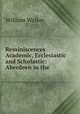 Reminiscences Academic, Ecclesiastic and Scholastic: Aberdeen in the ., William Walker 