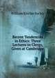 Recent Tendencies in Ethics: Three Lectures to Clergy, Given at Cambridge, William Ritchie Sorley 