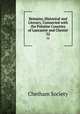 Remains, Historical and Literary, Connected with the Palatine Counties of Lancaster and Chester. 52, Chetham Society 