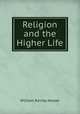 Religion and the Higher Life, William Rainey Harper 
