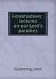 Foreshadows : lectures on our Lord
