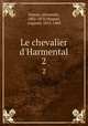 Le chevalier d`Harmental. 2, Dumas, Alexandre, 1802-1870,Maquet, Auguste, 1813-1888 