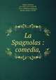 La Spagnolas : comedia,, Calmo, Andrea, ca. 1510-1571,Caswell, W. A. (William Anthony), former owner. CLUW 