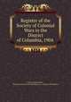 Register of the Society of Colonial Wars in the District of Columbia, 1904 ., Albert Charles Peale , General Society of Colonial Wars (U.S .) District of Columbia 