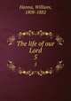 The life of our Lord. 5, Hanna, William, 1808-1882 