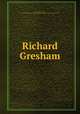 Richard Gresham, Lovett, Robert Morss, 1870-1956,Macmillan Company. pbl,Norwood Press. prt,J.S. Cushing & Co. elt 